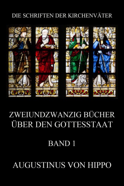 Augustinus von Hippo - Zweiundzwanzig Bücher über den Gottesstaat, Band 1