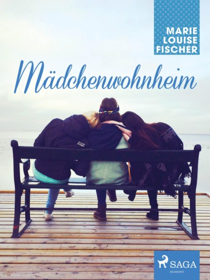 Marie Louise Fischer - Mädchenwohnheim