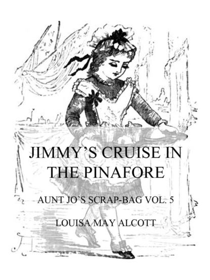 Louisa May Alcott - Jimmy's Cruise In The Pinafore