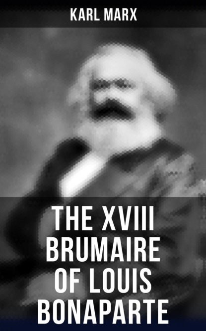 Karl Marx - The XVIII Brumaire of Louis Bonaparte