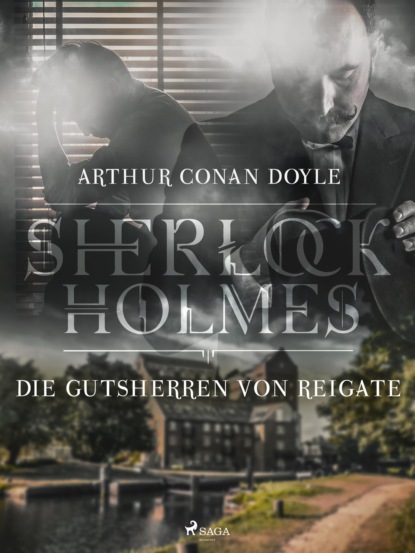 Sir Arthur Conan Doyle - Die Gutsherren von Reigate