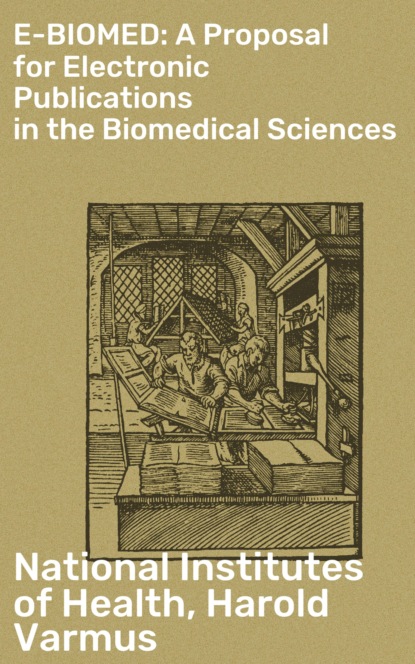 National Institutes of Health - E-BIOMED: A Proposal for Electronic Publications in the Biomedical Sciences