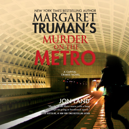 Ксюша Ангел - Margaret Truman's Murder on the Metro - Capital Crimes - A Capital Crimes Novel, Book 31 (Unabridged)