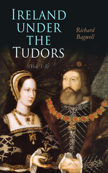 Bagwell Richard - Ireland under the Tudors (Vol. 1-3)