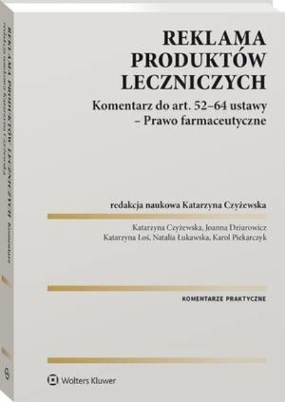 

Reklama produktów leczniczych. Komentarz do art. 52–64 ustawy – Prawo farmaceutyczne