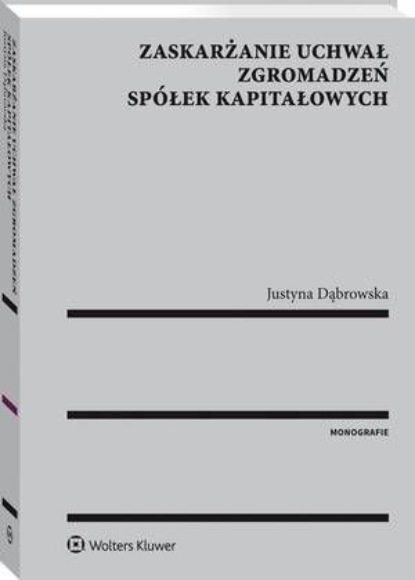 

Zaskarżanie uchwał zgromadzeń spółek kapitałowych