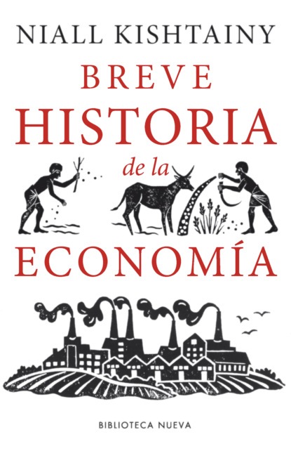 Niall  Kishtainy - Breve historia de la Economía