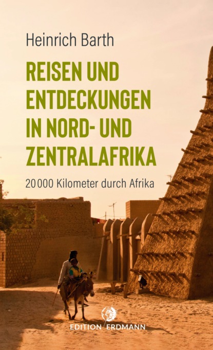 Heinrich Barth - Reisen und Entdeckungen in Nord- und Zentralafrika