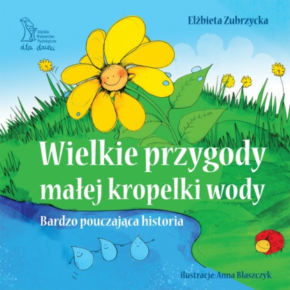 Elżbieta Zubrzycka - Wielkie przygody małej kropelki wody