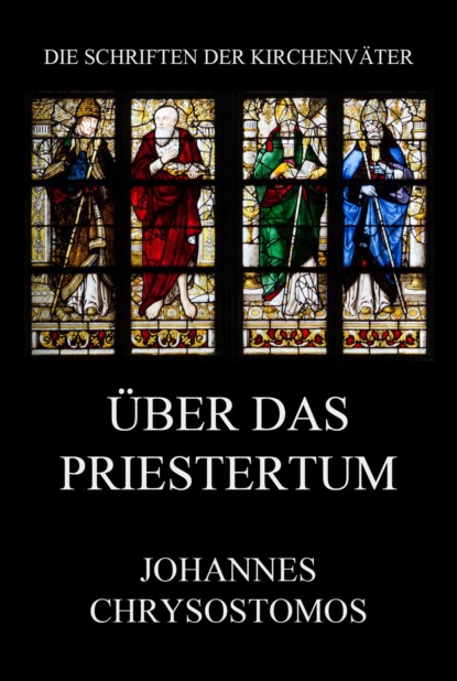 Johannes Chrysostomus - Über das Priestertum