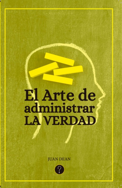 Juan Dean - El arte de administrar la verdad