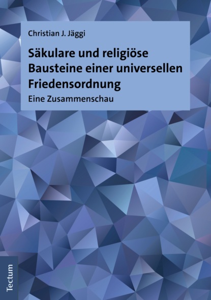Säkulare und religiöse Bausteine einer universellen Friedensordnung - Christian J. Jäggi