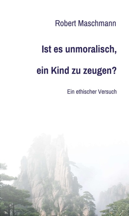 

Ist es unmoralisch, ein Kind zu zeugen