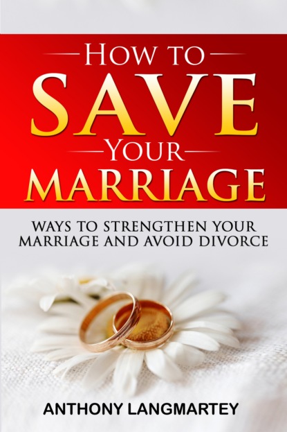 Anthony Langmartey - How to Save Your Marriage