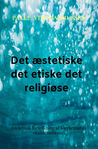 Palle Veje Rasmussen - Det æstetiske det etiske det religiøse