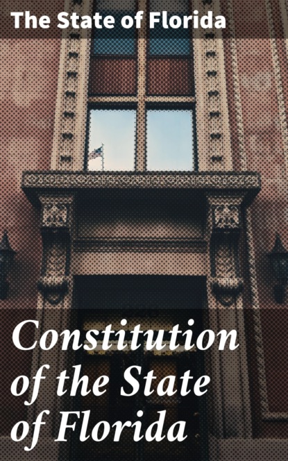 The State of Florida - Constitution of the State of Florida