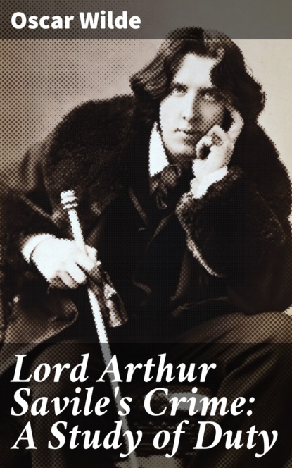 Oscar Wilde - Lord Arthur Savile's Crime: A Study of Duty
