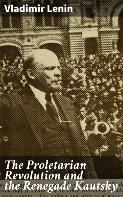 Vladimir Lenin - The Proletarian Revolution and the Renegade Kautsky