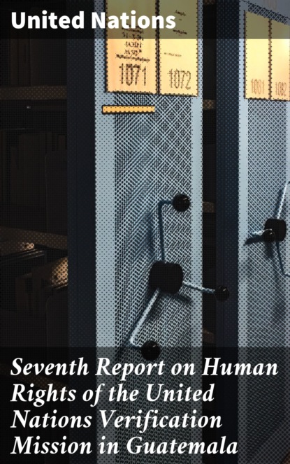 United Nations - Seventh Report on Human Rights of the United Nations Verification Mission in Guatemala