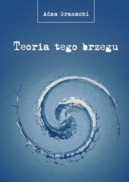 Adam Granacki - Teoria tego brzegu