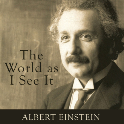 Albert Einstein - The World as I See It (Unabridged)