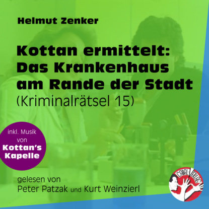 Helmut Zenker - Das Krankenhaus am Rande der Stadt - Kottan ermittelt - Kriminalrätseln, Folge 15 (Ungekürzt)
