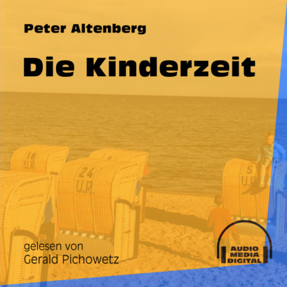 Peter Altenberg - Die Kinderzeit (Ungekürzt)