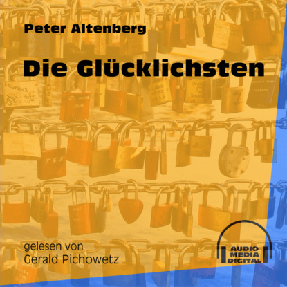 Peter Altenberg - Die Glücklichsten (Ungekürzt)