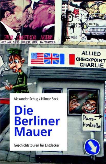 Alexander Schug - Die Berliner Mauer