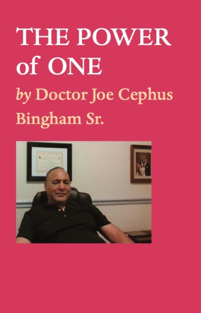 Doctor Joe Cephus Bingham Sr. - THE POWER of ONE