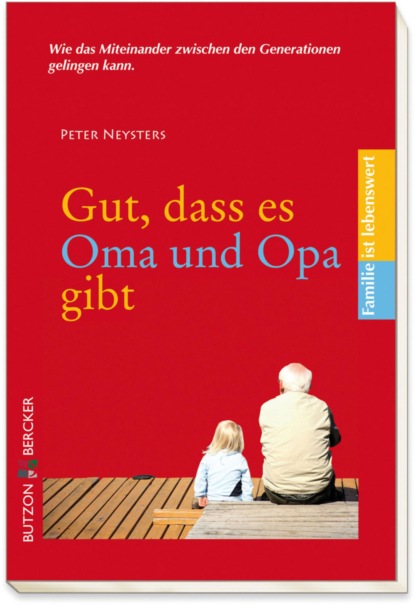 Gut, dass es Oma und Opa gibt (Peter Neysters). 