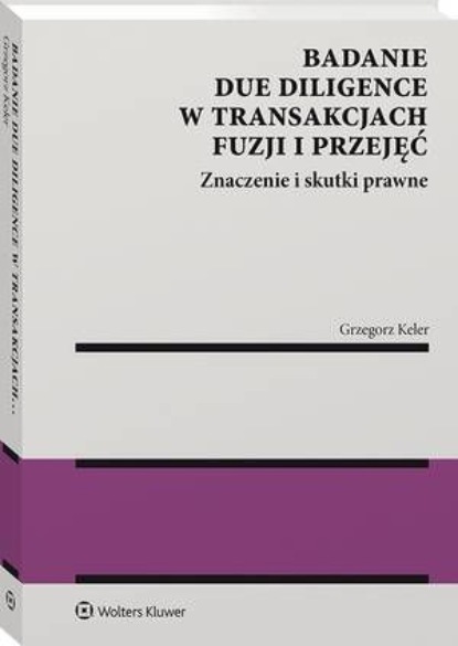 Grzegorz Keler - Badanie due diligence w transakcjach fuzji i przejęć