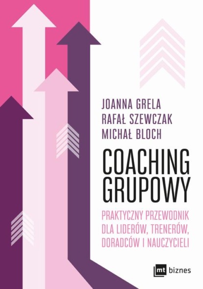 

Coaching grupowy. Praktyczny przewodnik dla liderów, trenerów, doradców i nauczycieli