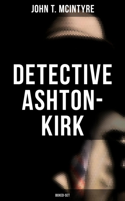 John T. McIntyre - Detective Ashton-Kirk (Boxed-Set)