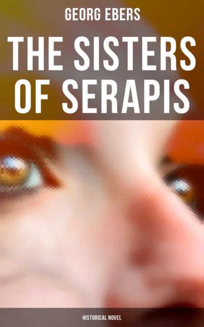 Georg Ebers - The Sisters of Serapis (Historical Novel)