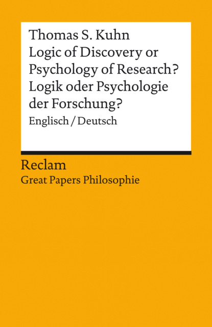 Thomas S. Kuhn - Logic of Discovery or Psychology of Research? / Logik oder Psychologie der Forschung? Englisch/Deutsch