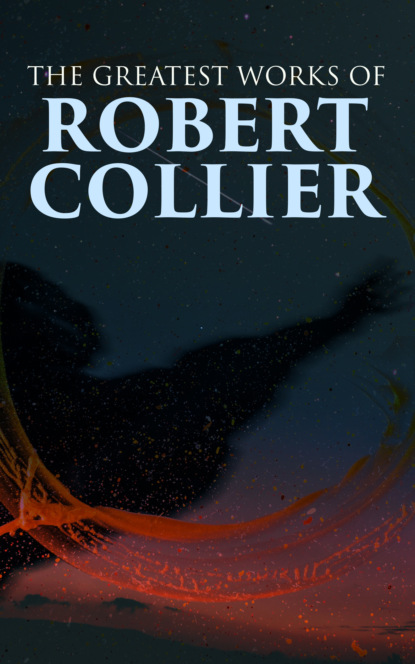 Robert Collier - The Greatest Works of Robert Collier