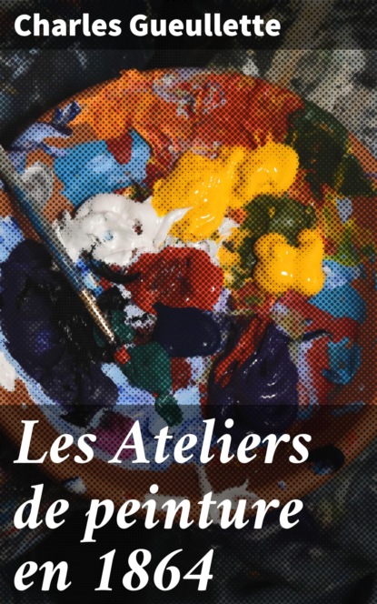 

Les Ateliers de peinture en 1864