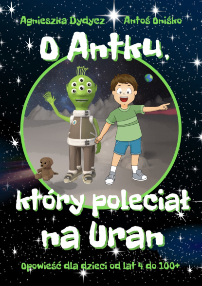 Agnieszka Dydycz - O Antku, który poleciał na Uran