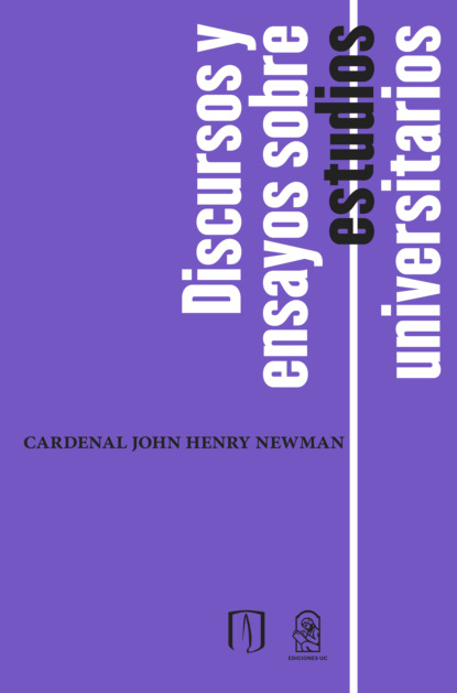 Cardenal John Henry Newman - Discursos y ensayos sobre estudios universitarios