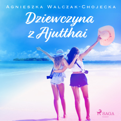 Agnieszka Walczak-Chojecka - Dziewczyna z Ajutthai