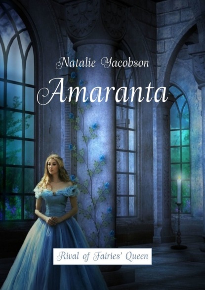 Natalie Yacobson - Amaranta. Rival of Fairies’ Queen
