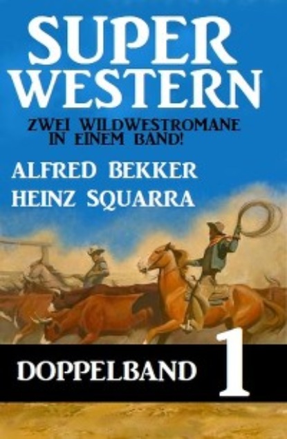 Alfred Bekker - Super Western Doppelband 1 - Zwei Wildwestromane in einem Band