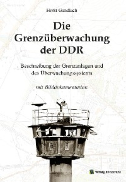 Dr. Horst Gundlach - Die Grenzüberwachung der DDR