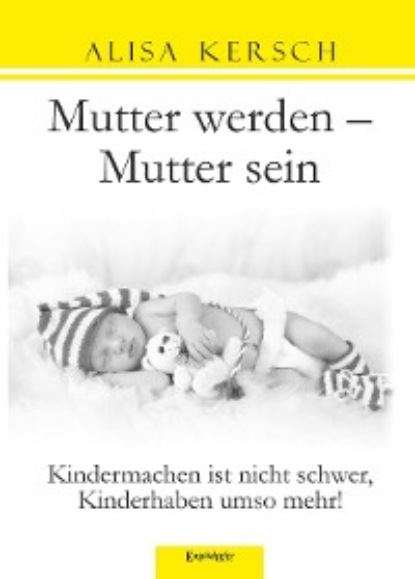 Alisa Kersch - Mutter werden – Mutter sein