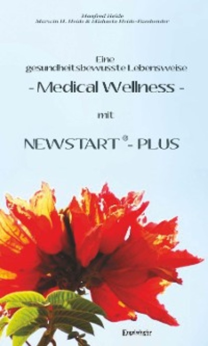 Eine gesundheitsbewusste Lebensweise - Medical Wellness - mit NEWSTART - PLUS (Marwin H. Heide). 