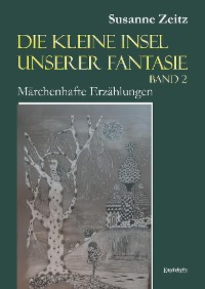 Susanne Zeitz - Die kleine Insel unserer Fantasie (Band 2)