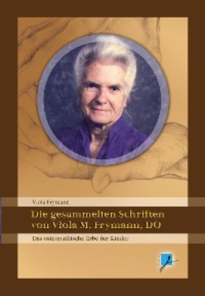 Viola M Frymann - Die gesammelten Schriften von Viola M. Frymann, DO