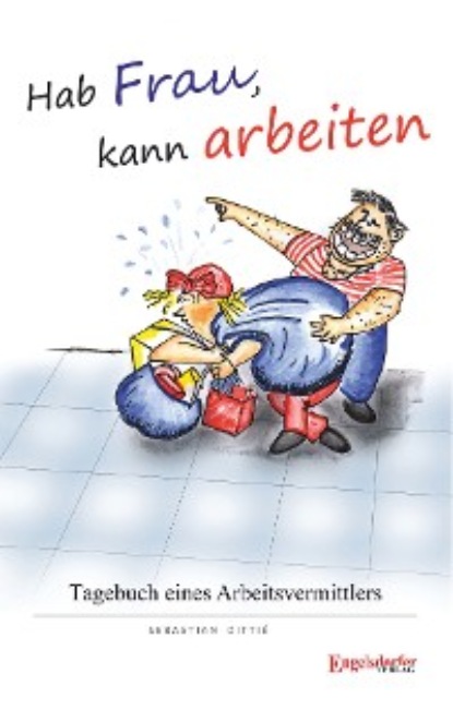 Sebastian Dittié - Hab Frau, kann arbeiten!