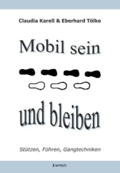 Mobil sein und bleiben - Stützen, Führen, Gangtechniken (Claudia Karell). 